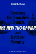 The New Tug-Of-War: Congress, the Executive Branch, and National Security