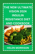 The New Ultimate Vision 2024 Insulin Resistance Diet And Cookbook: Easy To Make 70+ Treatment Diet & Cookbook To Prevent Prediabetes, Manage PCOS, Boost Fertility, Manage Weight and Fight Inflammation