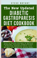 The New Updated Diabetic Gastroparesis Diet Cookbook: Easy-to-Follow Recipes to Relieve Symptoms, Prevent Complications, Eliminate Abdominal Pain, Lose Weight, and Stabilize Blood Sugar