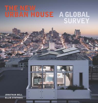 The New Urban House: A Global Survey - Bell, Jonathan, Professor, and Stathaki, Ellie