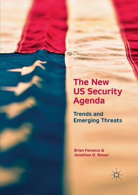 The New Us Security Agenda: Trends and Emerging Threats - Fonseca, Brian, and Rosen, Jonathan D