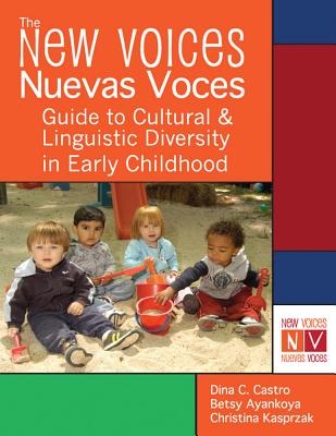 The New Voices Nuevas Voces Guide to Cultural and Linguistic Diversity in Early Childhood - Castro, Dina, and Ayankoya, Betsy, and Kasprzak, Christina