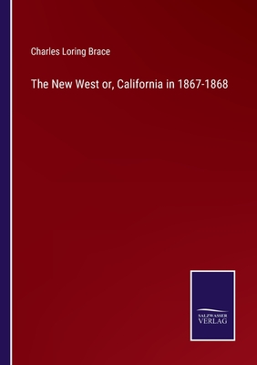 The New West or, California in 1867-1868 - Brace, Charles Loring