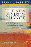 The New Winds of Change: The Evolution of the Contemporary American Wind Band/Ensemble and Its Music
