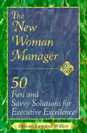 The New Woman Manager: 50 Fast and Savvy Solutions for Executive Excellence