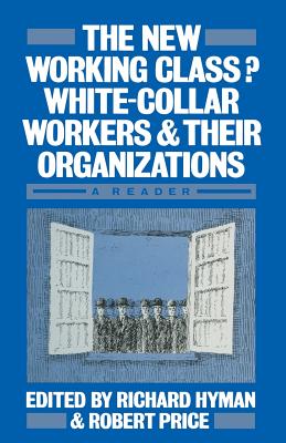 The New Working Class?: White-Collar Workers and their Organizations- A Reader - Hyman, Richard (Editor), and Price, Robert (Editor)