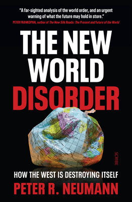 The New World Disorder: How the West Is Destroying Itself - R Neumann, Peter, and Shaw, David (Translated by)