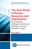 The New World of Human Resources and Employment: How Artificial Intelligence and Process Redesign Is Driving Dramatic Change