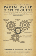 The New York and New Jersey Partnership Dispute Guide: A Practical No Nonsense Guide to Educate, Inform and Empower Partners, Shareholders and Members Faced with a Serious Partnership Dispute