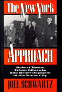 The New York Approach: Robert Moses, Urban Liberals, and Redevelopment of the Inner City
