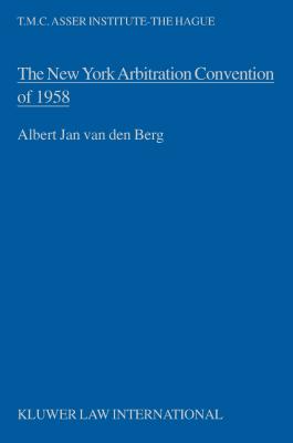 The New York Arbitration Convention of 1958, Towards a Uniform Judicial Interpretation - Van Den Berg, Albert Jan