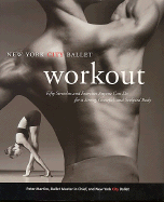 The New York City Ballet Workout: 50 Stretches and Exercises Anyone Can Do for a Strong, Graceful, and Sculpted Body
