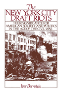The New York City Draft Riots: Their Significance for American Society and Politics in the Age of the Civil War