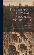 The New-york City-hall Recorder, Volumes 3-4