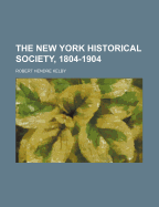 The New York Historical Society, 1804-1904