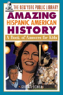 The New York Public Library Amazing Hispanic American History: A Book of Answers for Kids