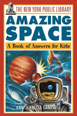 The New York Public Library Amazing Space: A Book of Answers for Kids - The New York Public Library, and Campbell, Ann-Jeanette