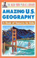 The New York Public Library Amazing U.S. Geography: A Book of Answers for Kids