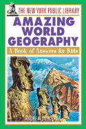 The New York Public Library Amazing World Geography: A Book of Answers for Kids