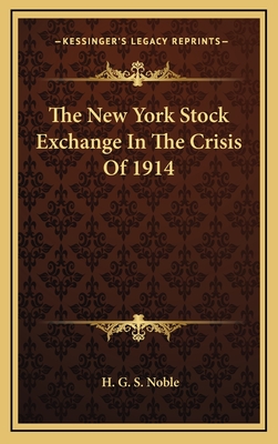 The New York Stock Exchange in the Crisis of 1914 - Noble, H G S