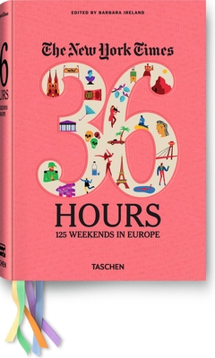 The New York Times: 36 Hours 125 Weekends in Europe - Ireland, Barbara (Editor)