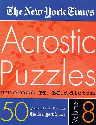 The New York Times Acrostic Puzzles Volume 8 - New York Times, and Middleton, Thomas H