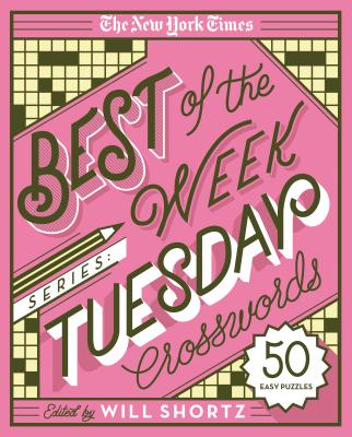 The New York Times Best of the Week Series: Tuesday Crosswords: 50 Easy Puzzles - New York Times, and Shortz, Will (Editor)
