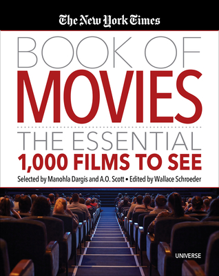The New York Times Book of Movies: The Essential 1,000 Films to See - Schroeder, Wallace (Editor), and Scott, A O (Selected by), and Dargis, Manohla (Selected by)