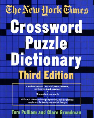 The New York Times Crossword Puzzle Dictionary, Third Edition - Pulliam, Tom, and Grundman, Clare, and Grundman, Claire
