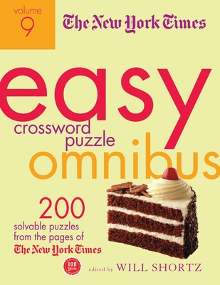 The New York Times Easy Crossword Puzzle Omnibus, Volume 9: 200 Solvable Puzzles from the Pages of the New York Times - Shortz, Will (Editor)