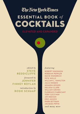 The New York Times Essential Book of Cocktails (Second Edition): Over 400 Classic Drink Recipes with Great Writing from the New York Times (the Ultimate Guide to Entertaining and Bartending) - Reddicliffe, Steve, and Finney Boylan, Jennifer (Foreword by), and Schaap, Rosie (Introduction by)