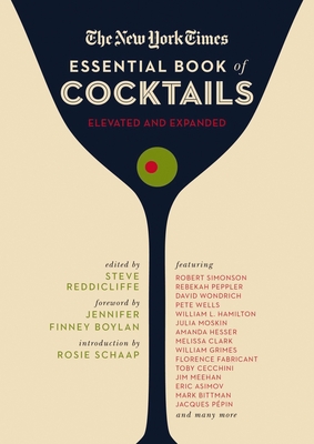 The New York Times Essential Book of Cocktails (Second Edition): Over 400 Classic Drink Recipes with Great Writing from the New York Times - Reddicliffe, Steve, and Finney Boylan, Jennifer (Foreword by), and Schaap, Rosie (Introduction by)