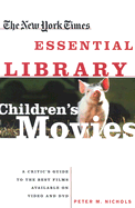 The New York Times Essential Library Children's Movies: A Critic's Guide to the Best Films Available on Video and DVD