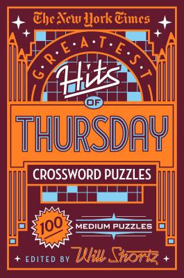 The New York Times Greatest Hits of Thursday Crossword Puzzles: 100 Medium Puzzles - New York Times, and Shortz, Will (Editor)