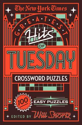 The New York Times Greatest Hits of Tuesday Crossword Puzzles: 100 Easy Puzzles - New York Times, and Shortz, Will (Editor)