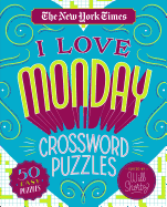 The New York Times I Love Monday Crossword Puzzles: 50 Easy Puzzles
