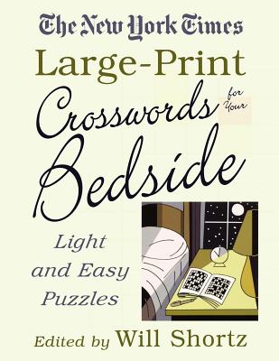 The New York Times Large-Print Crosswords for Your Bedside: Light and Easy Puzzles - New York Times, and Shortz, Will (Editor)