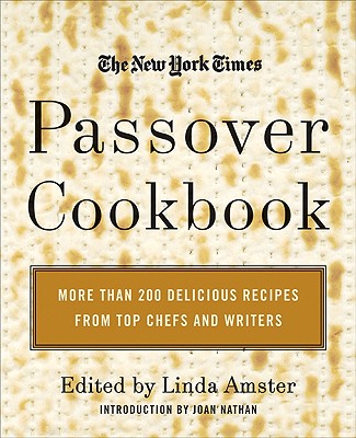 The New York Times Passover Cookbook: More Than 200 Delicious Recipes from Top Chefs and Writers - Amster, Linda