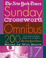 The New York Times Sunday Crossword Omnibus Volume 7: 200 World-Famous Sunday Puzzles from the Pages of the New York Times