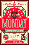 The New York Times Take It with You Monday Crosswords: 200 Easy Removable Puzzles
