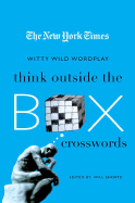 The New York Times Think Outside the Box Crosswords: 75 Specially Selected Witty, Wild Puzzles - Shortz, Will (Editor)