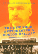 The New York, Westchester & Boston Railway: J. P. Morgan's Magnificent Mistake