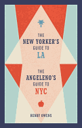 The New Yorker's Guide to La, the Angeleno's Guide to NYC