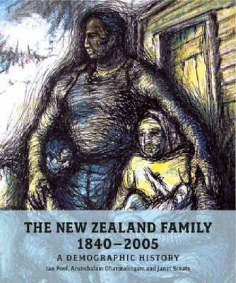 The New Zealand Family from 1840: A Demographic History - Pool, D Ian, and Dharmalingam, Arunachalam, and Sceats, Janet