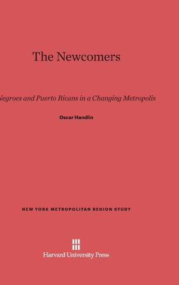 The Newcomers: Negroes and Puerto Ricans in a Changing Metropolis - Handlin, Oscar