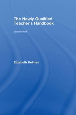 The Newly Qualified Teacher's Handbook - Holmes, Elizabeth