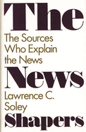 The News Shapers: The Sources Who Explain the News