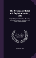 The Newspaper Libel and Registration Act, 1881: With a Statement of the Law of Libel As Affecting Proprietors, Publishers, and Editors of Newspapers