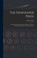 The Newspaper Press: Its Origin, Progress and Present Position. (Vol.3. the Metropolitan Weekly and Provincial Press)