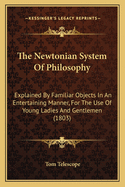 The Newtonian System of Philosophy: Explained by Familiar Objects in an Entertaining Manner, for the Use of Young Ladies and Gentlemen (1803)
